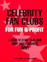 Celebrity Fan Clubs For Fun & Profit