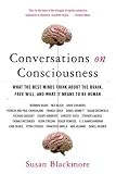 Conversations on Consciousness: What the Best Minds Think about the Brain, Free Will, and What It Means to Be Human Susan Blackmore