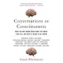 Conversations on Consciousness: What the Best Minds Think about the Brain, Free Will, and What It Means to Be Human