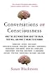 Conversations on Consciousness: What the Best Minds Think about the Brain, Free Will, and What It Means to Be Human