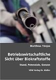 Betriebswirtschaftliche Sicht über Biokraftstoffe: Stand, Potenziale, Grenzen