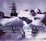 South with Endurance - Shackleton`s Antarctic Expedition 1914-1917 - the Photographs of Frank Hurley