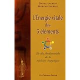 L'�nergie vitale des 5 �l�ments : Les cl�s fondamentales de la m�decine �nerg�tiquepar Daniel Laurent