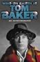 Who On Earth Is Tom Baker? An Autobiography