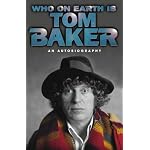 Who on Earth Is Tom Baker? an Autobiograpjhy book cover