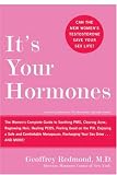 Its Your Hormones: The Womens Complete Guide to Soothing PMS, Clearing Acne, Regrowing Hair, Healing PCOS, Feeling Good on the Pill, Enjoying a Safe and Comfortable Menopause, Recharging Your Sex D