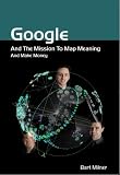 Google and the Mission to Map Meaning and Make Money