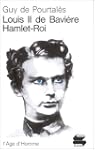 Louis II de Bavi�re : Hamlet-Roi