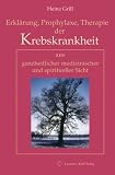 Erklärung, Prophylaxe, Therapie der Krebskrankheit aus ganzheitlicher medizinischer und spiritueller Sicht