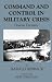 Book Command and Control in Military Crisis: Devious Decisions (Cass Series--Military History and Policy, 12)