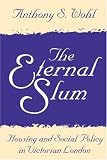 The Eternal Slum: Housing and Social Policy in Victorian London