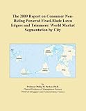 The 2009 Report on Consumer Non-Riding Powered Fixed-Blade Lawn Edgers and Trimmers: World Market Segmentation by City