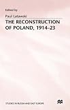 The Reconstruction of Poland : 1914-1923