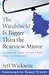The Windshield Is Bigger Than the Rearview Mirror: Changing Your Focus from Past to Promise