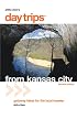 Day Trips from Kansas City, 15th: Getaway Ideas for the Local Traveler (Day Trips Series)