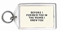Before I formed you in the womb I knew you Keychain