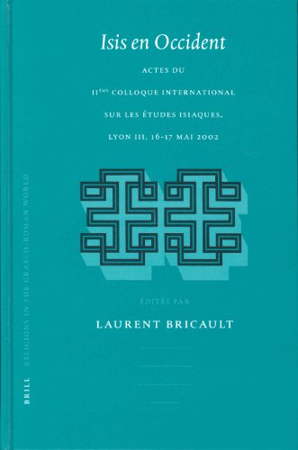 Isis En Occident: Actes Du Iihme Colloque International Sur Les Itudes Isiaqueactes Du Iihme Colloque International Sur Les Itudes Isiaques, Lyon III ... 2002 (Religions in the Graeco-Roman World,)