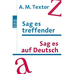Sag es treffender. Sag es auf Deutsch: Ein Handbuch mit �ber 57000 Verweisen auf sinnverwandte W�rter und Ausdr�cke f�r den t�glichen Gebrauch. Das ... 20000 Fremdw�rter aus allen Lebensgebieten