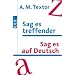 Sag es treffender. Sag es auf Deutsch: Ein Handbuch mit �ber 57000 Verweisen auf sinnverwandte W�rter und Ausdr�cke f�r den t�glichen Gebrauch. Das ... 20000 Fremdw�rter aus allen Lebensgebieten