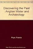 Discovering the past_ : Anglian Water and archaeology : an account of archaeological discoveries made by Anglian Water 1989-1995