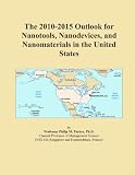 The 2010-2015 Outlook for Nanotools, Nanodevices, and Nanomaterials in the United States