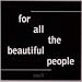 For All the Beautiful People