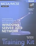 MCSA/MCSE Self-Paced Training Kit (Exam 70-299): Implementing and Administering Security in a Microsoft Windows Server 2003 Network (Pro-Certification)