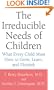 The Irreducible Needs of Children: What Every Child Must Have to Grow, Learn, and Flourish