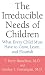 Book The Irreducible Needs of Children: What Every Child Must Have to Grow, Learn, and Flourish