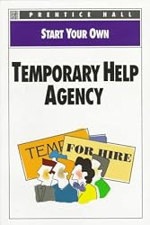 Start Your Own Temporary Help Agency (Start Your Own Business)