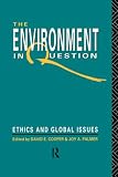 The Environment in Question: Ethics and Global Issues
