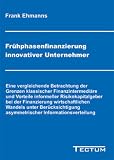 Frühphasenfinanzierung innovativer Unternehmer: Eine vergleichende Betrachtung der Grenzen klassischer Finanzintermediäre und Vorteile informeller Risikokapitalgeber ... asymmetrischer Informationsverteilung