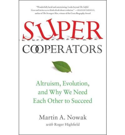 [(Supercooperators: Altruism, Evolution, and Why We Need Each Other to Succeed)] [Author: Martin Nowak] published on (March, 2012)