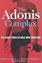 The Adonis Complex: The Secret Crisis of Male Body Obsession