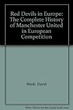 Red devils in Europe : the complete history of Manchester United in European competition