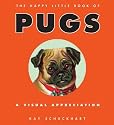 The Happy Little Book of Pugs: A Visual Appreciation