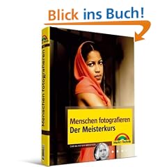 Menschen fotografieren - Der Meisterkurs: mehr sehen, mehr k�nnen