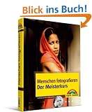 Menschen fotografieren - Der Meisterkurs: mehr sehen, mehr k�nnen