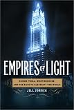 Empires of Light: Edison, Tesla, Westinghouse, and the Race to Electrify the World