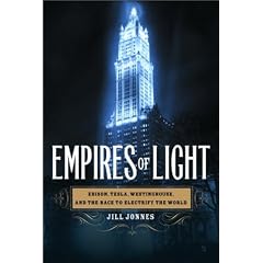 Empires of Light: Edison, Tesla, Westinghouse, and the Race to Electrify the World