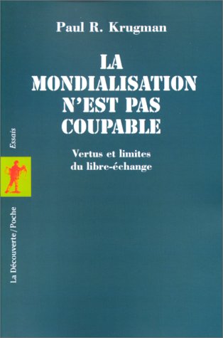 La Mondialisation n est pas coupable : Vertus et Limites du libre-échange