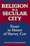 Religion in a Secular City: Essays in Honor of Harvey Cox