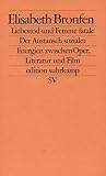 Liebestod und Femme fatale: Der Austausch sozialer Energien zwischen Oper Literatur und Film - Elisabeth Bronfen