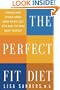 The Perfect Fit Diet: Combine What Science Knows About Weight Loss with What You Know About Yourself
