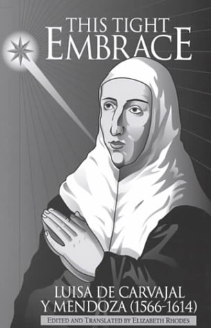 This Tight Embrace: Luisa De Carvajal Y Mendoza (1566-1614) (Reformation Texts With Translation Series), by Luisa De Carvajal Y Mendoza, E