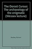 The Dorset Cursus : the archaeology of the enigmatic