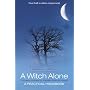 A Witch Alone: Thirteen Moons to Master Natural Magic