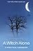 A Witch Alone: Thirteen Moons to Master Natural Magic