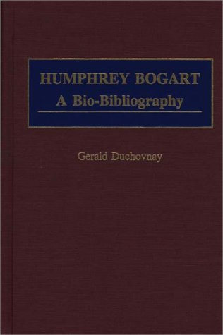 Humphrey Bogart: A Bio-Bibliography (Popular Culture Bio-Bibliographies)