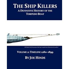 The Definitive Illustrated History of the Torpedo Boat - Volume II, 1280 - 1899 (The Ship Killers)